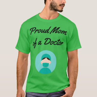 Proud mom of a doctor Funny medicine saying Proud T-shirt