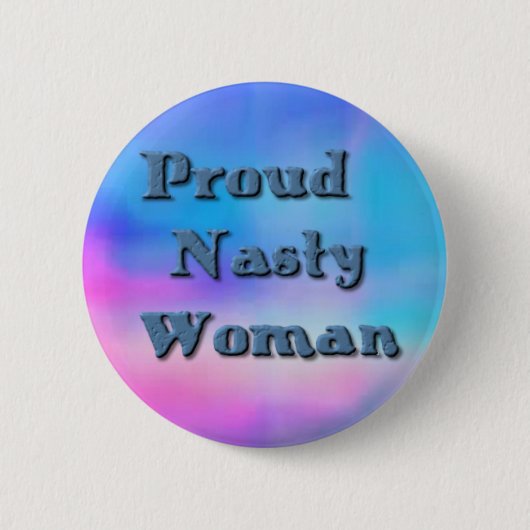 Proud Nasty Woman Anti Trump Pro Hillary Button (Voorkant)
