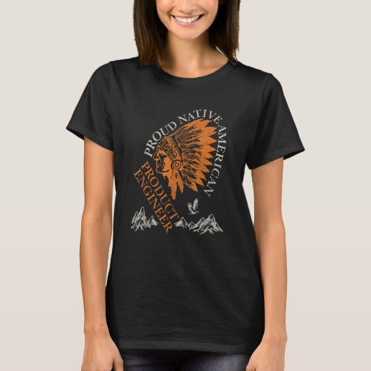 Proud Native American Job Product Engineer T-shirt (Voorkant)