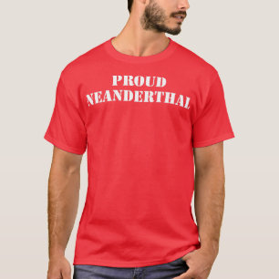 Proud Neanderthaler T-shirt