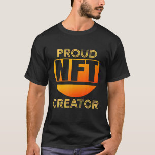 Proud NFT Creator Bitcoin Cryptocurrency Non Fungi T-shirt