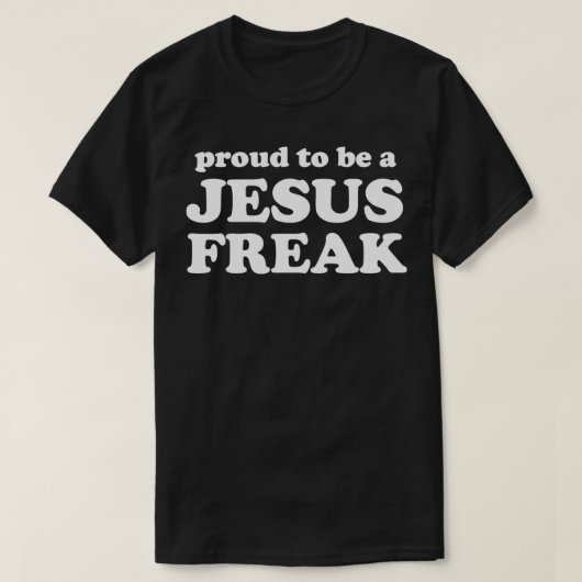 Proud om een Jezus Freak te worden T-shirt (Design voorkant)