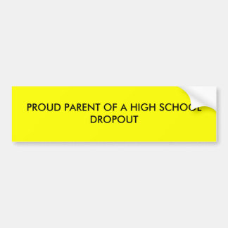 PROUD-OUDERS VAN EEN HOOG SCHOOLDROPOUT BUMPERSTICKER