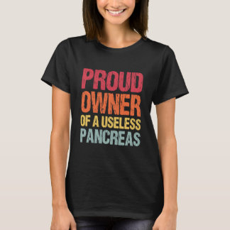 Proud Owner Of A Useless Pancreas T-shirt