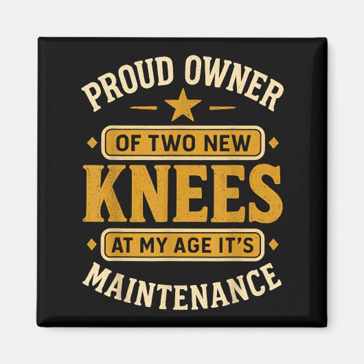 Proud Owner Of Two New Knees At My Age Its Mainten Magneet (Voorkant)