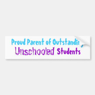 Proud Parent of Outstanding Unschooled Students Bumpersticker