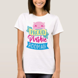 Proud Plushie Hooman T-shirt