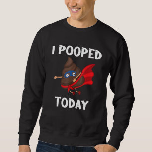 Proud Pooper Poop Fart I pooping Today Trui