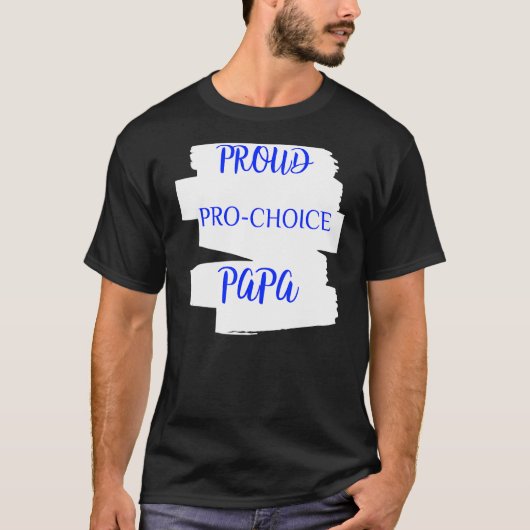 Proud Pro Choice Papa T-shirt (Voorkant)