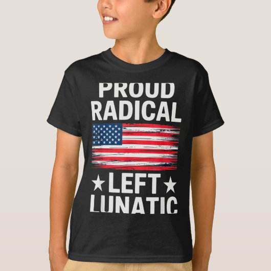 Proud Radical Left Lunatic For Litical Enthusiasts T-shirt (Voorkant)