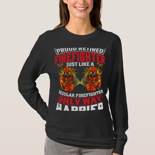 Proud Retired Firefighter Just Like A Regular Fire T-shirt (Voorkant)