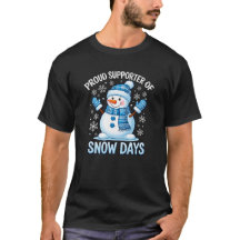 Proud Supporter of Snow Days Funny Snowman T-Shirt