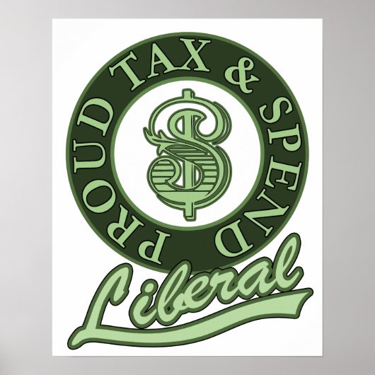 Proud Tax and Spend Liberal! Poster (Voorkant)