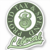 Proud Tax and Spend Liberal Sticker (Voorkant)