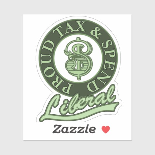 Proud Tax and Spend Liberal Sticker (Vel)