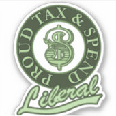 Proud Tax and Spend Liberal Sticker (Voorkant)