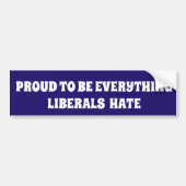 PROUD TO BE EVERYTHING LIBERALS HATE POLITICAL BUMPERSTICKER (Voorkant)