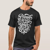 Proud to Be Your Kid – Flowing Script Stack T-shirt (Voorkant)