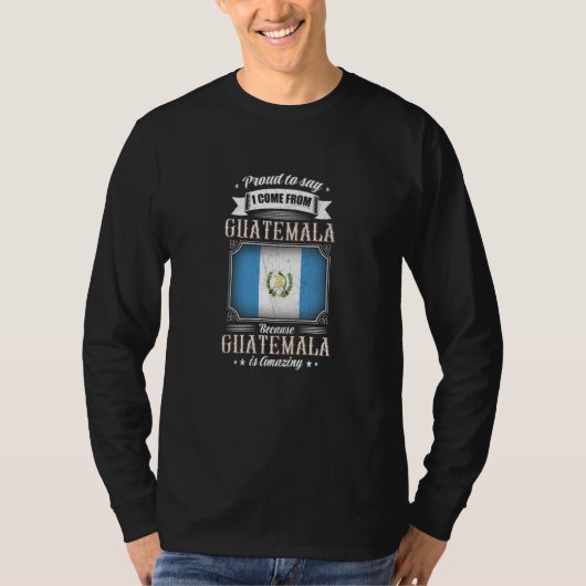 Proud to say I come from GUATEMALA T-shirt (Voorkant)