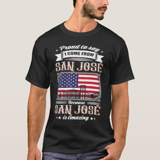 Proud To Say I Come From San José USA Flag T-shirt (Voorkant)