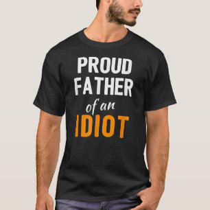 Proud vader van een Idiot Funny Fathers Day Joke T-shirt