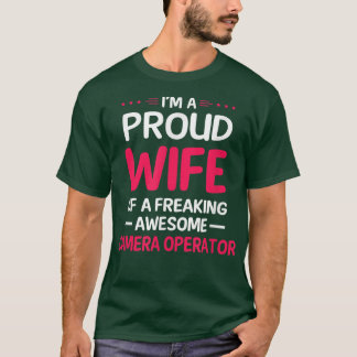 Proud Wife Of Freaking Awesome CAMERA OPERATOR  T-shirt