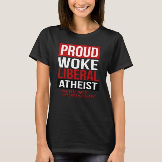 Proud Woke Liberal Atheïst - Hoe kan ik anders bel T-shirt (Voorkant)
