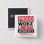 Proud Woke Liberal Atheïst - Hoe kan ik anders bel Vierkante Button 5,1 Cm (Voorkant /achterkant)