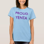 PROUD YENTA T-SHIRT<br><div class="desc">Dit Proud Yenta t shirt vertelt iedereen dat je alles weet en er ook over zal praten.</div>