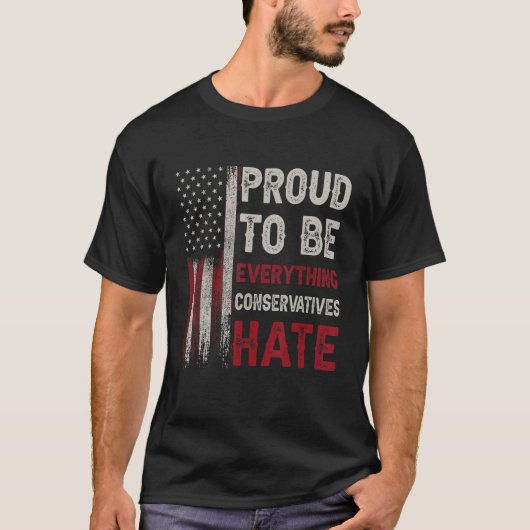 Prouwe om alles te zijn wat de conservatieven haat t-shirt (Voorkant)