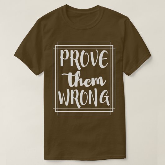 Prove Them Wrong - Motivation Inspirational T-shirt (Design voorkant)