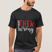 Prove Them Wrong Motivational Emwerment Message  T-shirt (Voorkant)