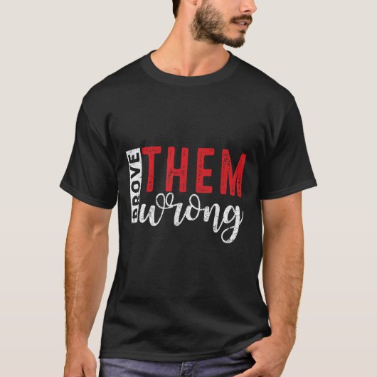 Prove Them Wrong Motivational Emwerment Message T-shirt (Voorkant)