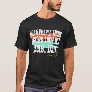 Proverbs 13:16 - Wijze mensen denken voordat ze ha T-shirt
