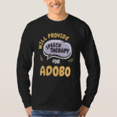 Provide Speech Therapy for Adobo   Speech Patholog T-shirt (Voorkant)