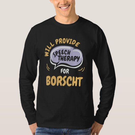Provide Speech Therapy for Borscht   Speech Pathol T-shirt (Voorkant)