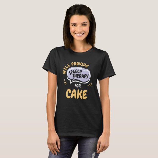 Provide Speech Therapy for Cake   Speech Pathologi T-shirt (Voorkant volledig)