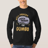 Provide Speech Therapy for Gumbo   Speech Patholog T-shirt (Voorkant)