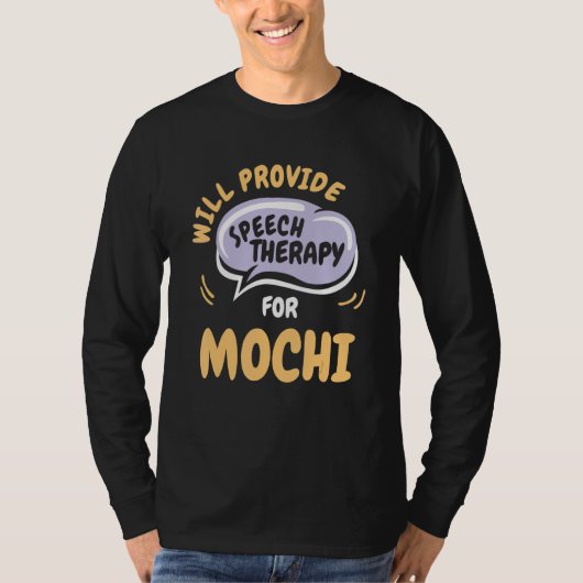 Provide Speech Therapy for Mochi Speech Patholog T-shirt (Voorkant)