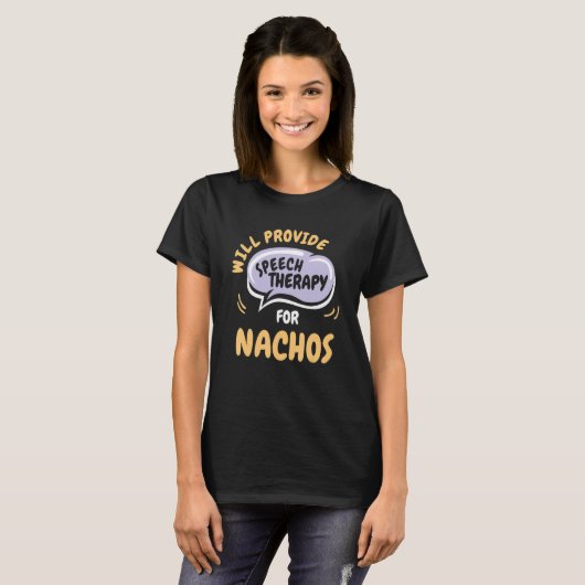 Provide Speech Therapy for Nachos   Speech Patholo T-shirt (Voorkant volledig)