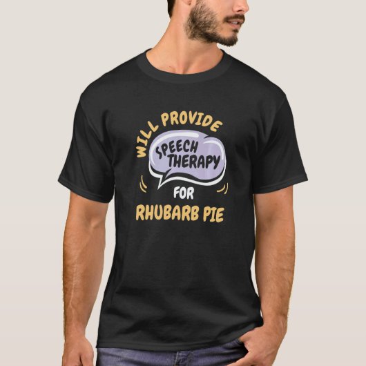 Provide Speech Therapy for Rhubarb Pie T-shirt (Voorkant)