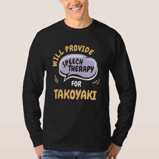 Provide Speech Therapy for Takoyaki   Speech Patho T-shirt (Voorkant)