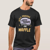 Provide Speech Therapy for Waffle  Speech Patholog T-shirt (Voorkant)