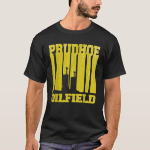 Prudhoe Oilfield Prudhoe Bay Alaska Rig Worker Rig T-shirt