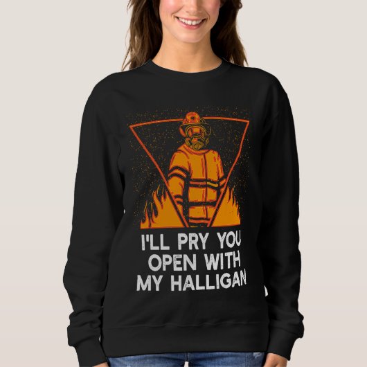 Pry You Open With My Halligan  Firefighter Humor Trui (Voorkant)