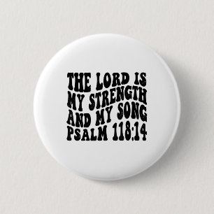 Psalm 118 14 De Heer is mijn lied en mijn kracht Ronde Button 5,7 Cm