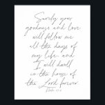 Psalm 23:6-script poster<br><div class="desc">Je goedheid en liefde zullen me de hele dagen van mijn leven volgen...  - Psalm 23:6 script</div>