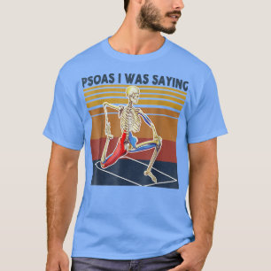 Psoas I was Gezegde Skeleton Massage Therapy Treat T-shirt