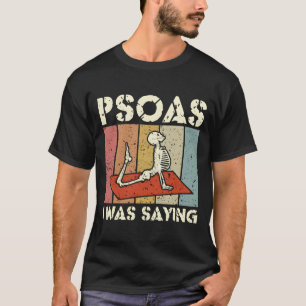 Psoas I Was Saying Massage Therapeut Lmt Massage T T-shirt