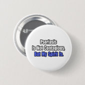 Psoriasis is niet besmettelijk. ronde button 5,7 cm (Voorkant /achterkant)